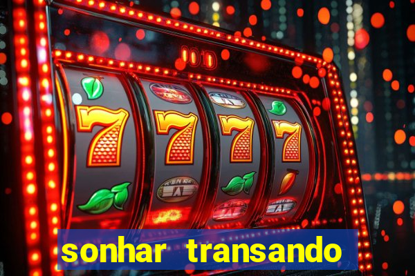 sonhar transando jogo do bicho